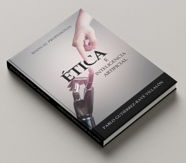 ÉTICA E INTELIGENCIA ARTIFICIAL: MANUAL PROFESIONAL